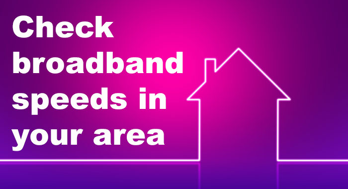 Check broadband speeds in your area